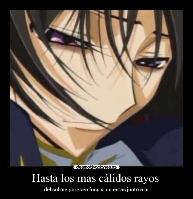 Hasta los mas cálidos rayos  - del sol me parecen fríos si no estas junto a mi