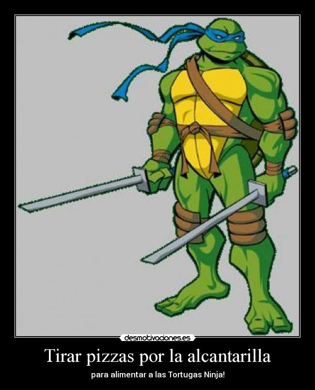 Tirar pizzas por la alcantarilla - para alimentar a las Tortugas Ninja!