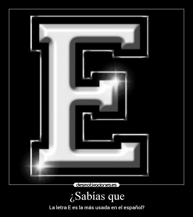 ¿Sabías que - La letra E es la más usada en el español?