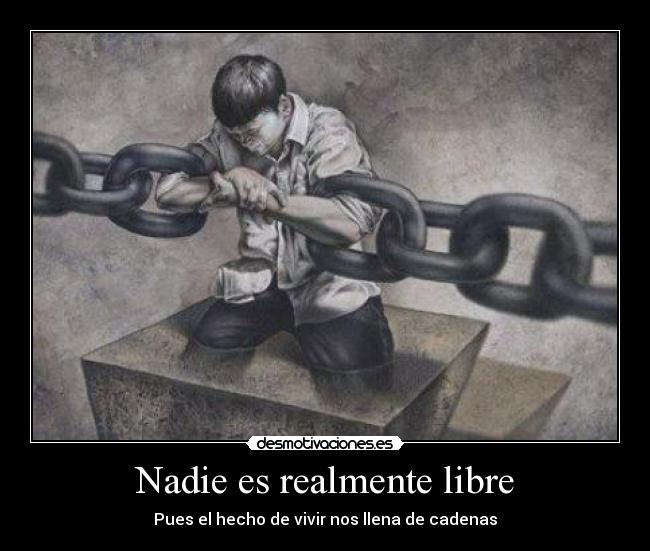 Nadie es realmente libre - 
