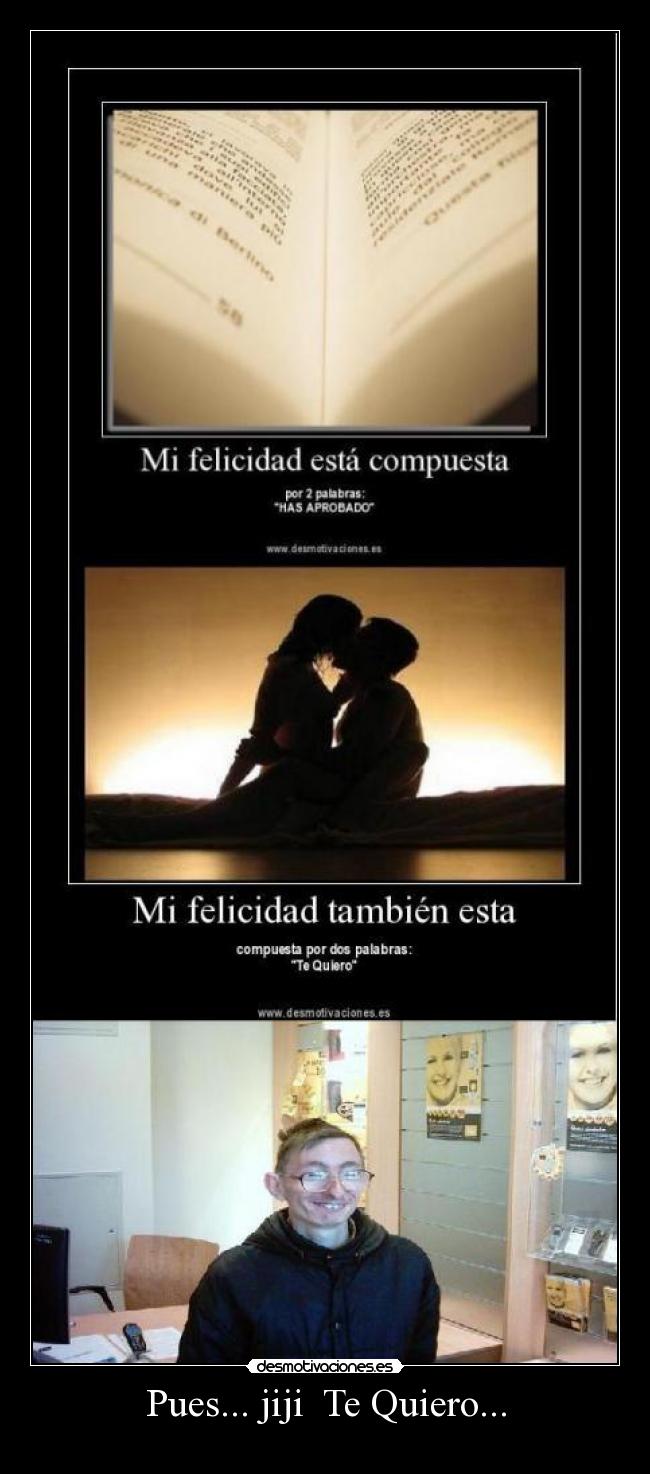 Pues... jiji Te Quiero... -