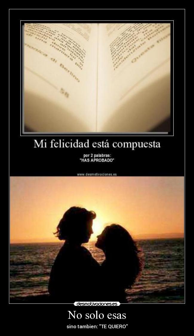No solo esas - sino tambien: TE QUIERO