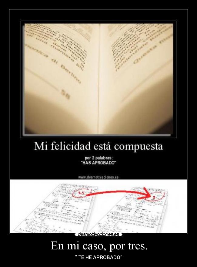 En mi caso, por tres. - TE HE APROBADO