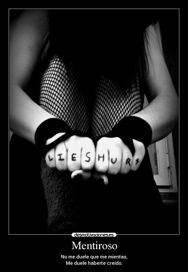 Mentiroso - No me duele que me mientas,
Me duele haberte creído.