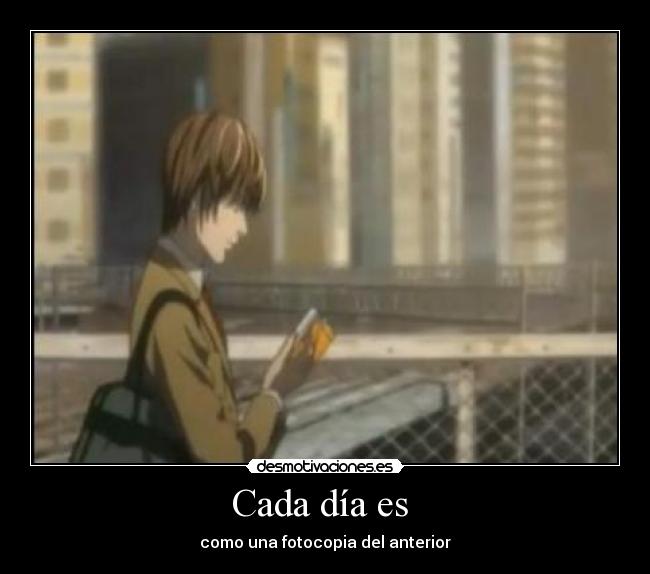 Cada día es - como una fotocopia del anterior