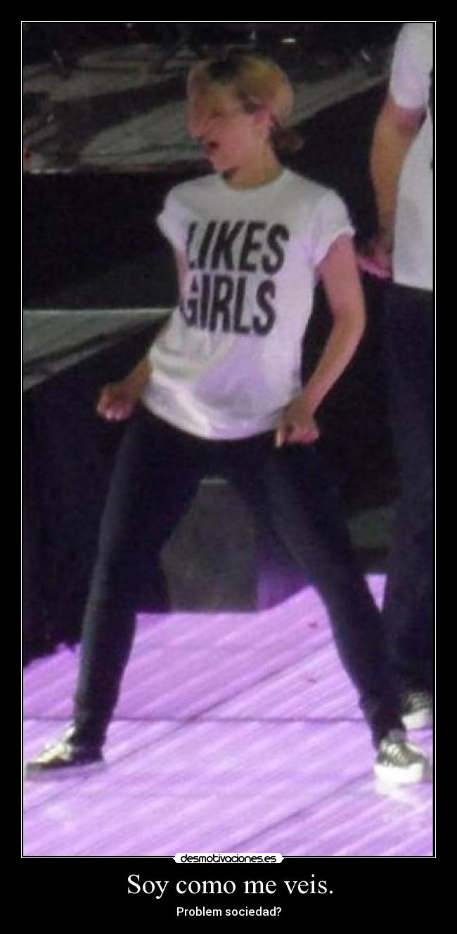Soy como me veis. -