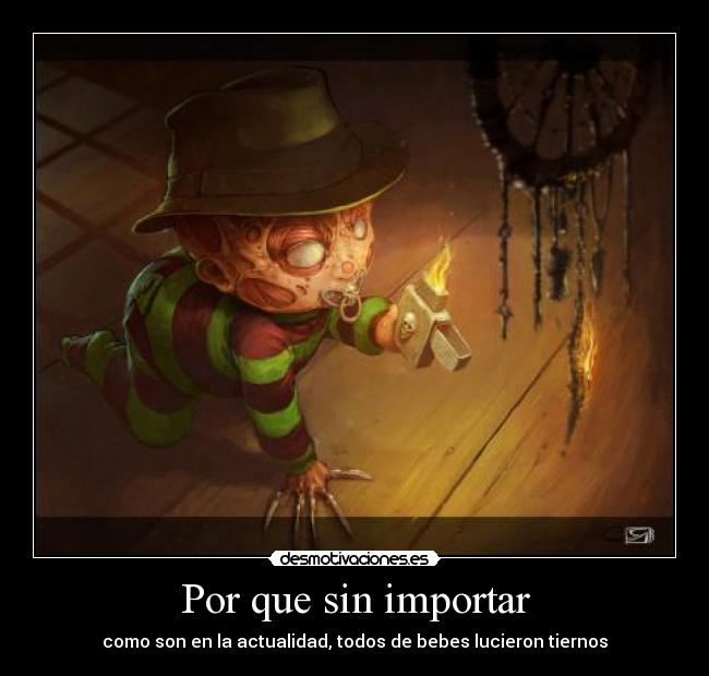 Por que sin importar - como son en la actualidad, todos de bebes lucieron tiernos