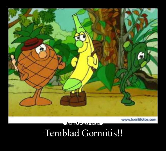 Temblad Gormitis!! -