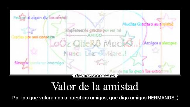 Valor de la amistad - Por los que valoramos a nuestros amigos, que digo amigos HERMANOS :)