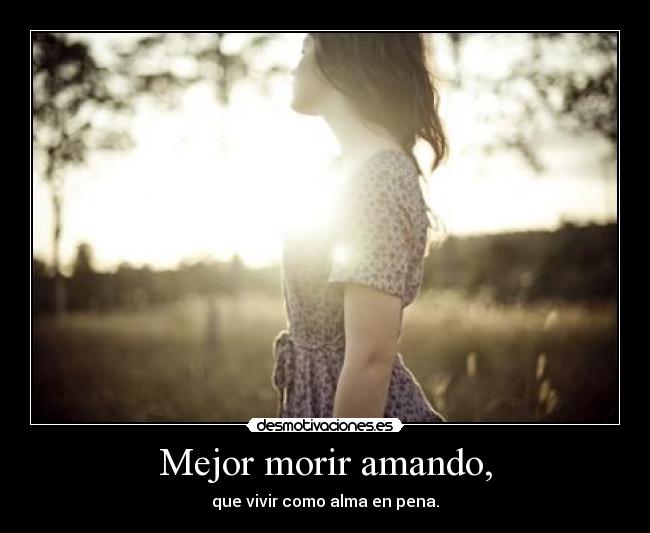 Mejor morir amando, - 