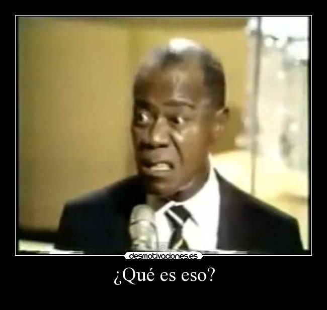 ¿Qué es eso? -