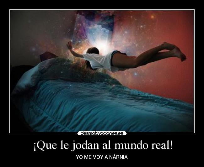 ¡Que le jodan al mundo real! -