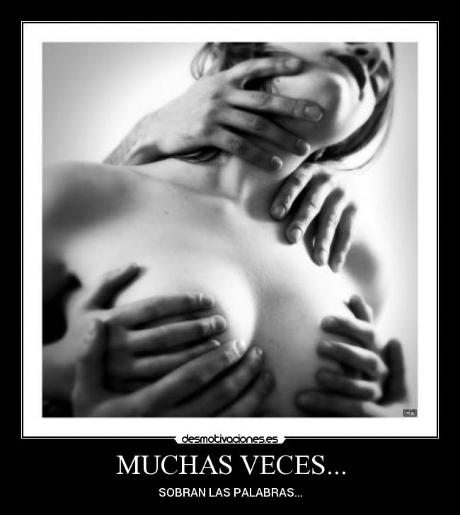 MUCHAS VECES... - SOBRAN LAS PALABRAS...
