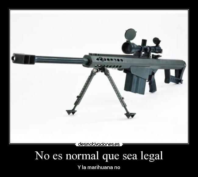 No es normal que sea legal - Y la marihuana no