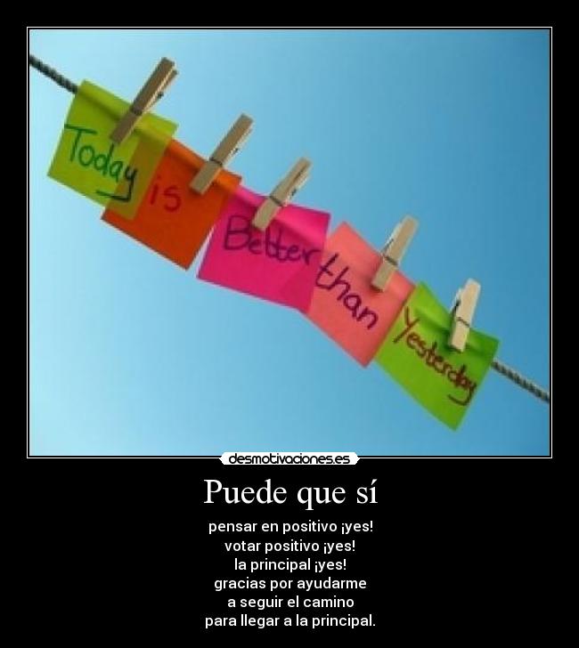 Puede que sí - pensar en positivo ¡yes!
votar positivo ¡yes!
la principal ¡yes!
gracias por ayudarme
a seguir el camino
para llegar a la principal.