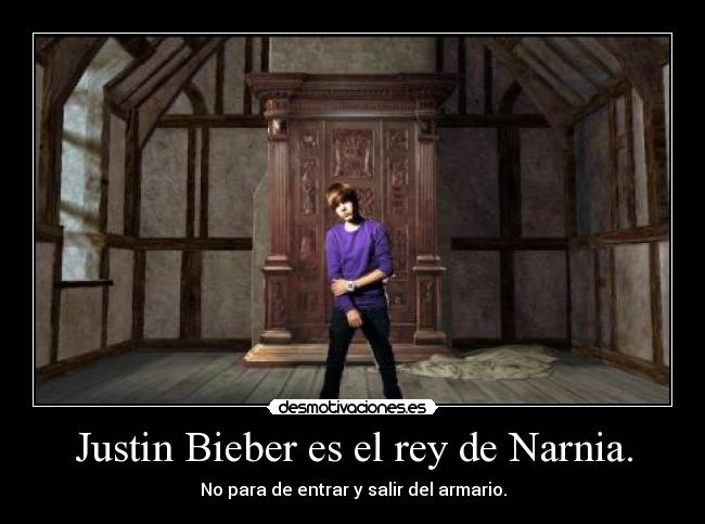 Justin Bieber es el rey de Narnia. -