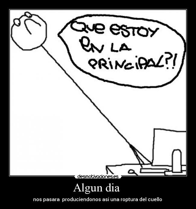 Algun dia - nos pasara produciendonos asi una roptura del cuello