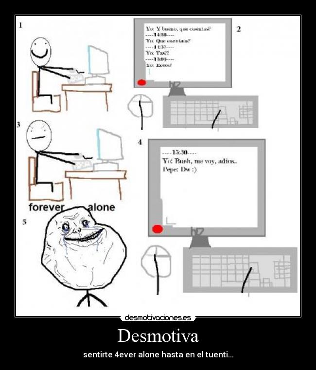 Desmotiva - sentirte 4ever alone hasta en el tuenti...
