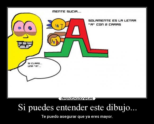 Si puedes entender este dibujo... - Te puedo asegurar que ya eres mayor.
