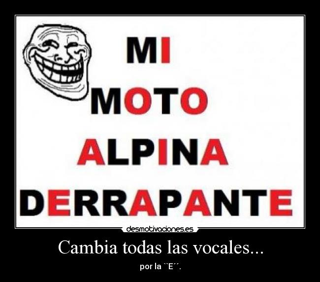 Cambia todas las vocales... -