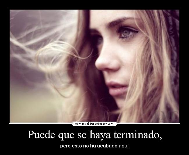 Puede que se haya terminado, - pero esto no ha acabado aquí.