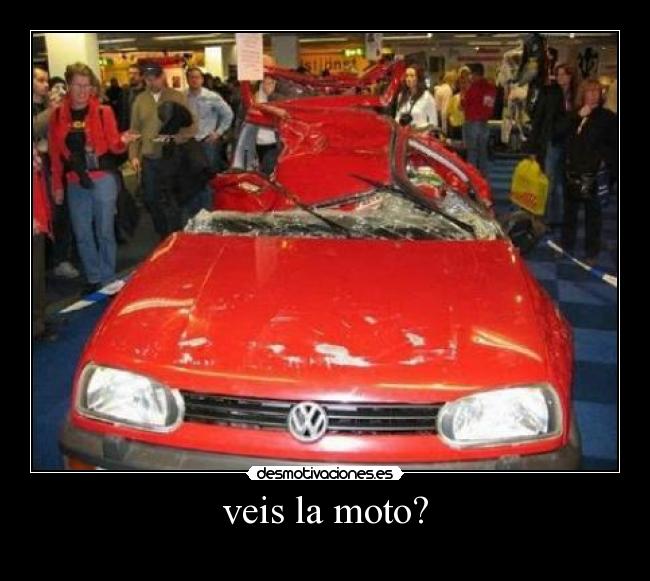 veis la moto? -