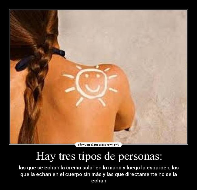 carteles tres tipos personas crema solar chica trenza carita sonriente desmotivaciones