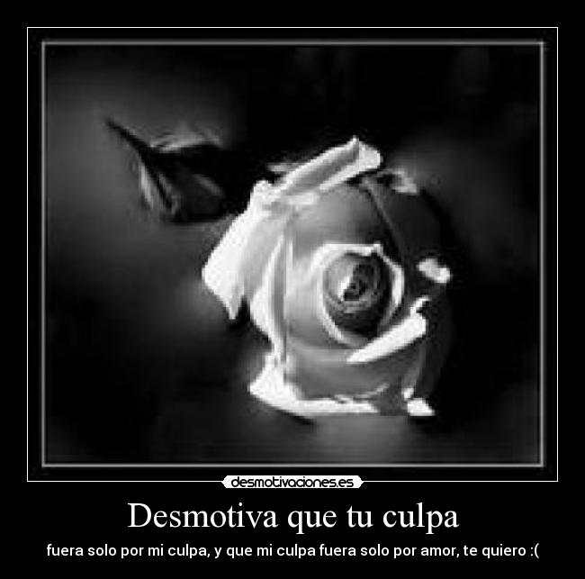 Desmotiva que tu culpa -