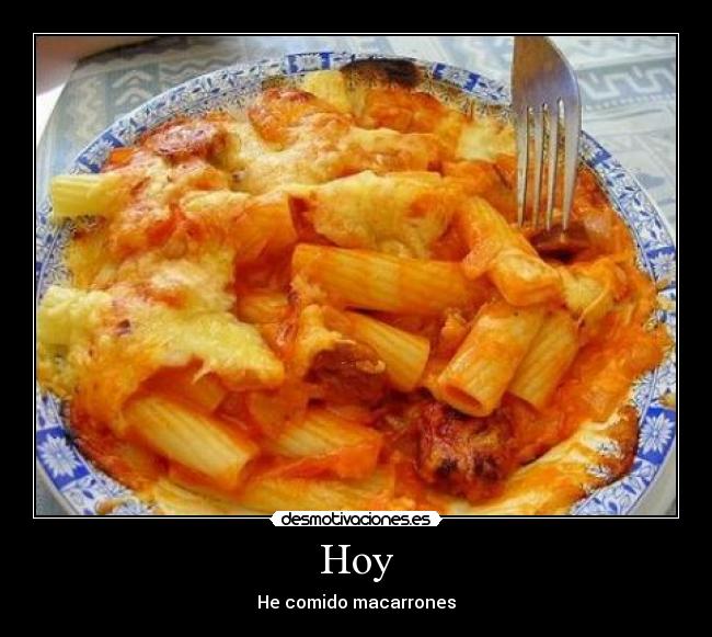 Hoy - He comido macarrones
