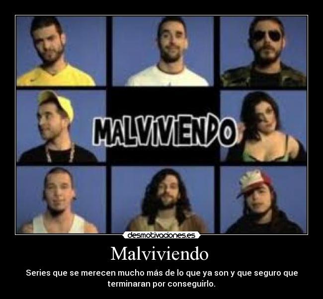 Malviviendo  - Series que se merecen mucho más de lo que ya son y que seguro que
terminaran por conseguirlo.