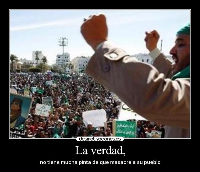 La verdad, - no tiene mucha pinta de que masacre a su pueblo