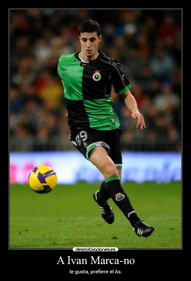 A Ivan Marca-no - le gusta, prefiere el As.