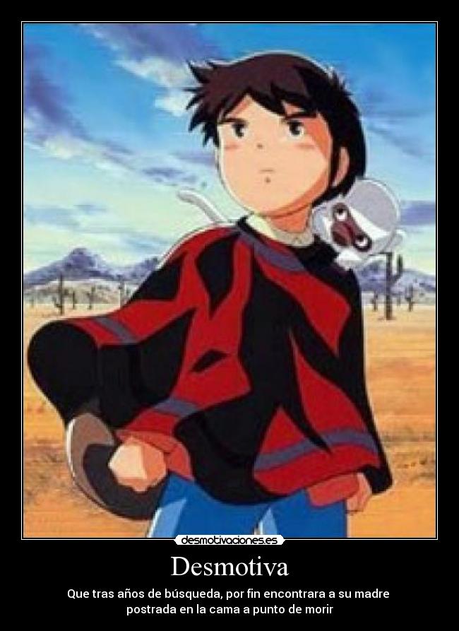 Desmotiva - Que tras años de búsqueda, por fin encontrara a su madre
postrada en la cama a punto de morir