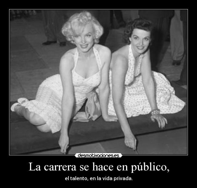La carrera se hace en público, - el talento, en la vida privada.
