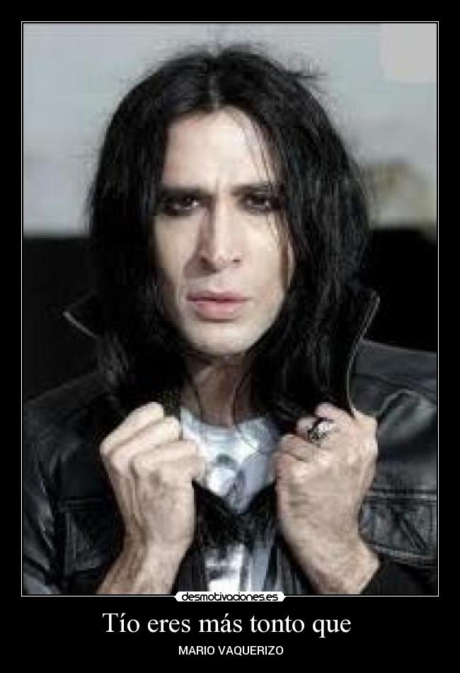 Tío eres más tonto que -