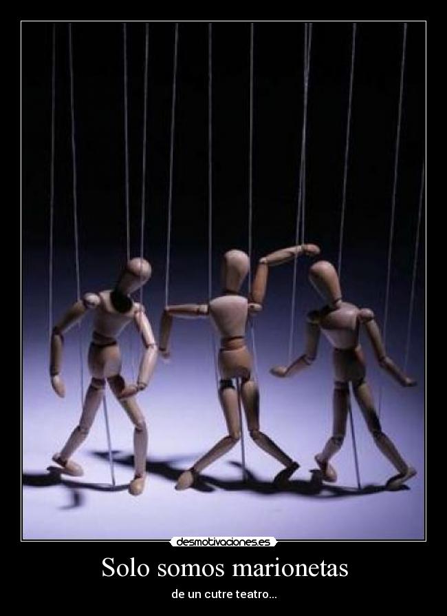 Solo somos marionetas - de un cutre teatro...