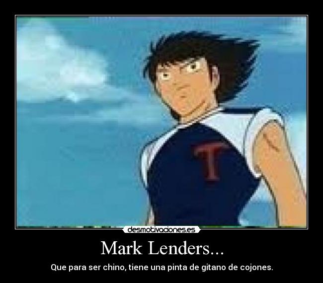 Mark Lenders... - Que para ser chino, tiene una pinta de gitano de cojones.
