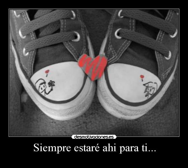 Siempre estaré ahi para ti... -