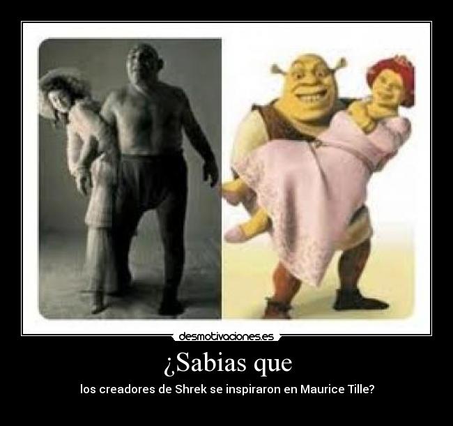 ¿Sabias que - los creadores de Shrek se inspiraron en Maurice Tille?