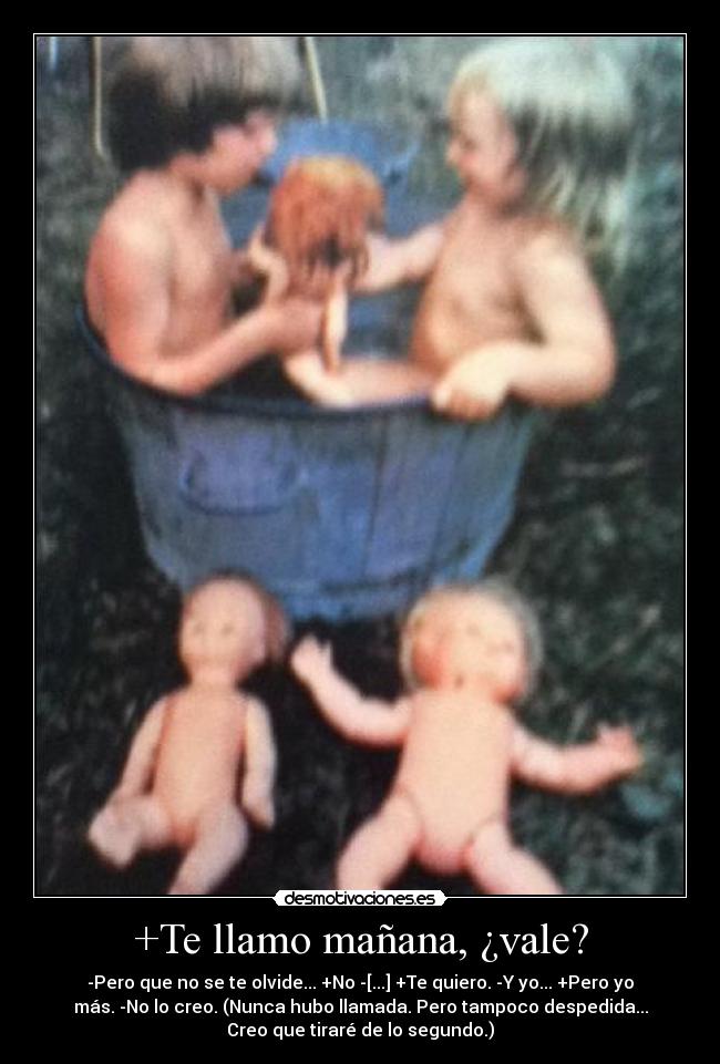 +Te llamo mañana, ¿vale? -