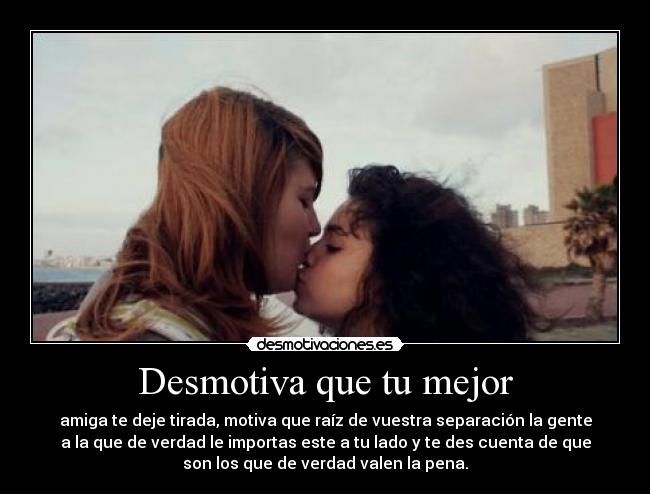 Desmotiva que tu mejor -