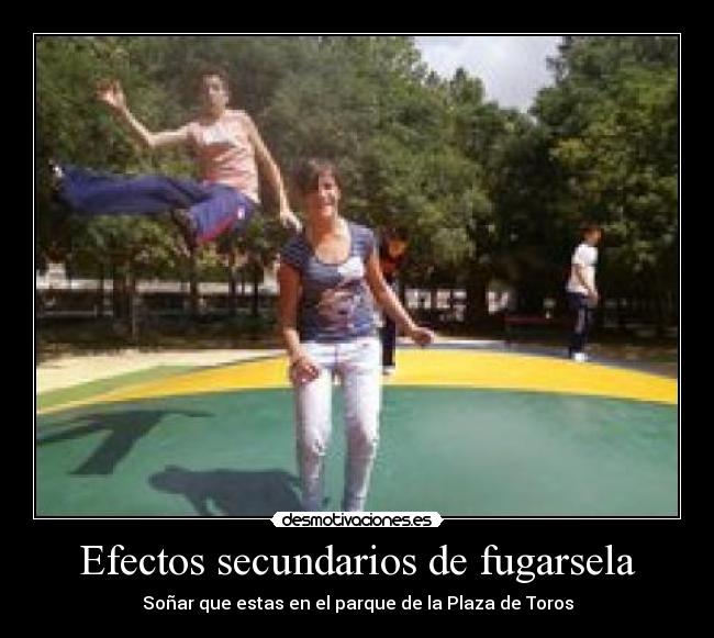 Efectos secundarios de fugarsela - Soñar que estas en el parque de la Plaza de Toros