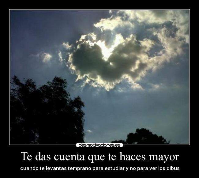 Te das cuenta que te haces mayor -