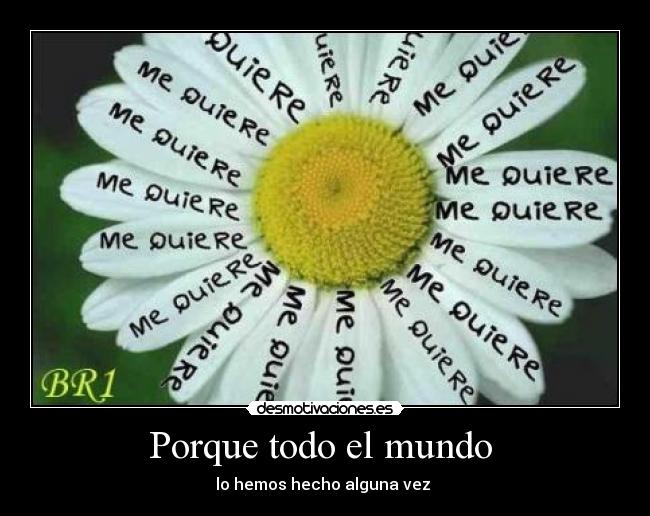 Porque todo el mundo  - lo hemos hecho alguna vez 