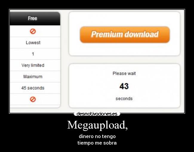 Megaupload, - dinero no tengo
tiempo me sobra