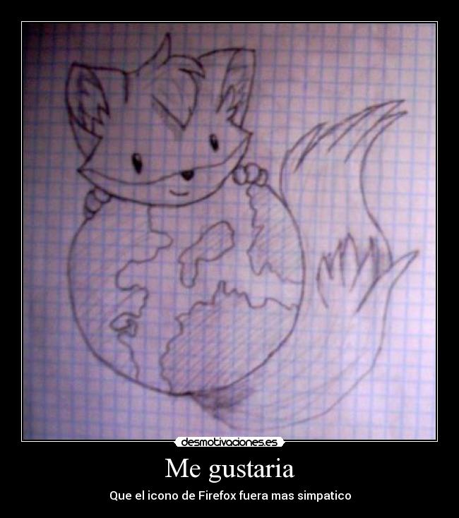 Me gustaria - Que el icono de Firefox fuera mas simpatico