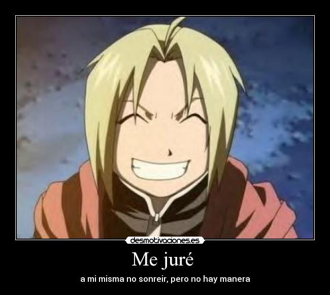 Me juré  - a mi misma no sonreir, pero no hay manera