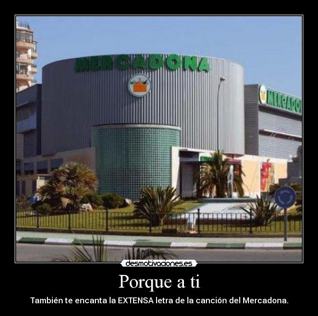 Porque a ti - También te encanta la EXTENSA letra de la canción del Mercadona.