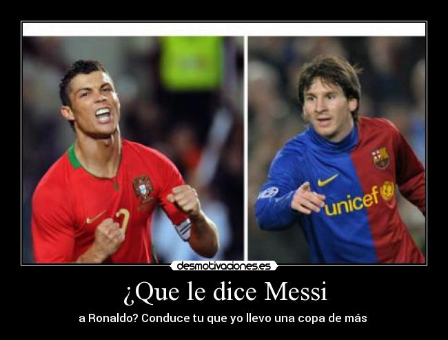¿Que le dice Messi - a Ronaldo? Conduce tu que yo llevo una copa de más
