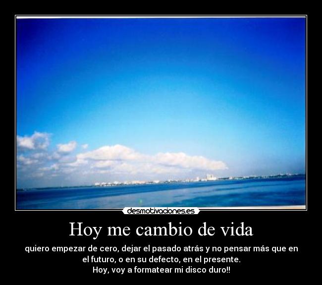 carteles vida cambio disco duro formatear vida pasado presente futuro desmotivaciones